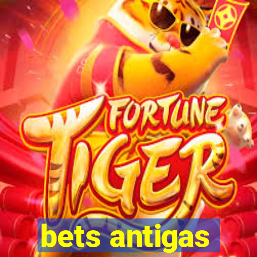 bets antigas